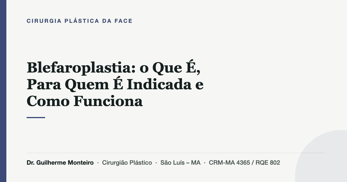 Blefaroplastia: o Que É, Para Quem É Indicada e Como Funciona — Dr. Guilherme Monteiro, cirurgião plástico em São Luís (MA)