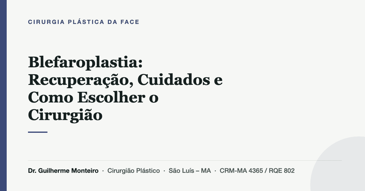 Blefaroplastia: Recuperação, Cuidados e Como Escolher o Cirurgião — Dr. Guilherme Monteiro, cirurgião plástico em São Luís (MA)