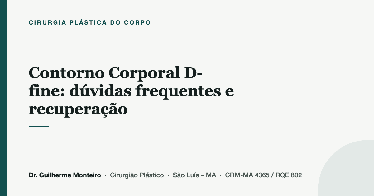 Contorno Corporal D-fine: dúvidas frequentes e recuperação — Dr. Guilherme Monteiro, cirurgião plástico em São Luís (MA)