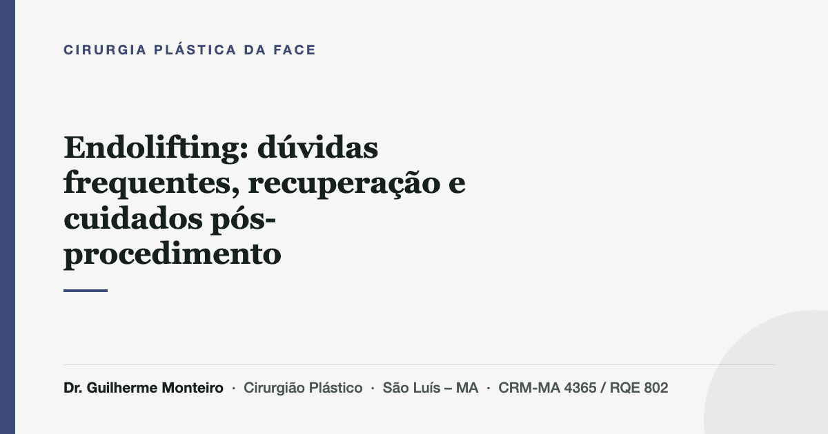 Endolifting: dúvidas frequentes, recuperação e cuidados pós-procedimento — Dr. Guilherme Monteiro, cirurgião plástico em São Luís (MA)