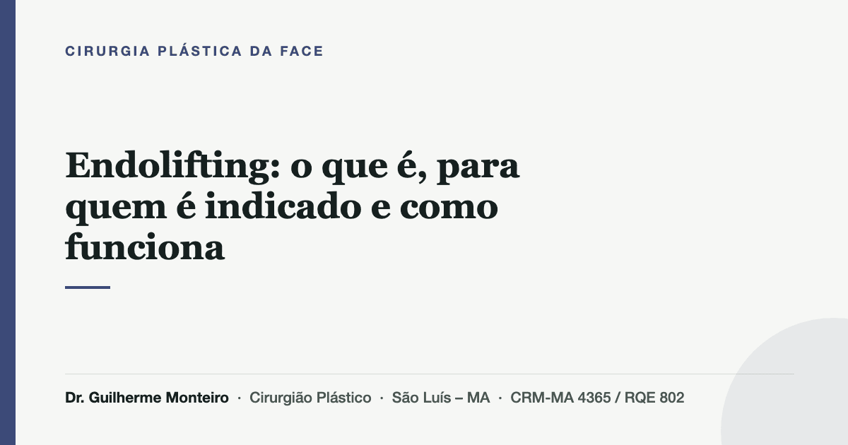 Endolifting: o que é, para quem é indicado e como funciona — Dr. Guilherme Monteiro, cirurgião plástico em São Luís (MA)