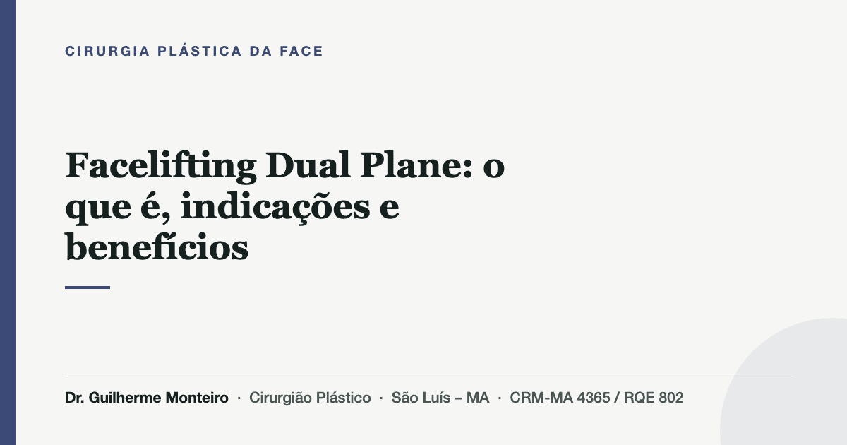 Facelifting Dual Plane: o que é, indicações e benefícios — Dr. Guilherme Monteiro, cirurgião plástico em São Luís (MA)