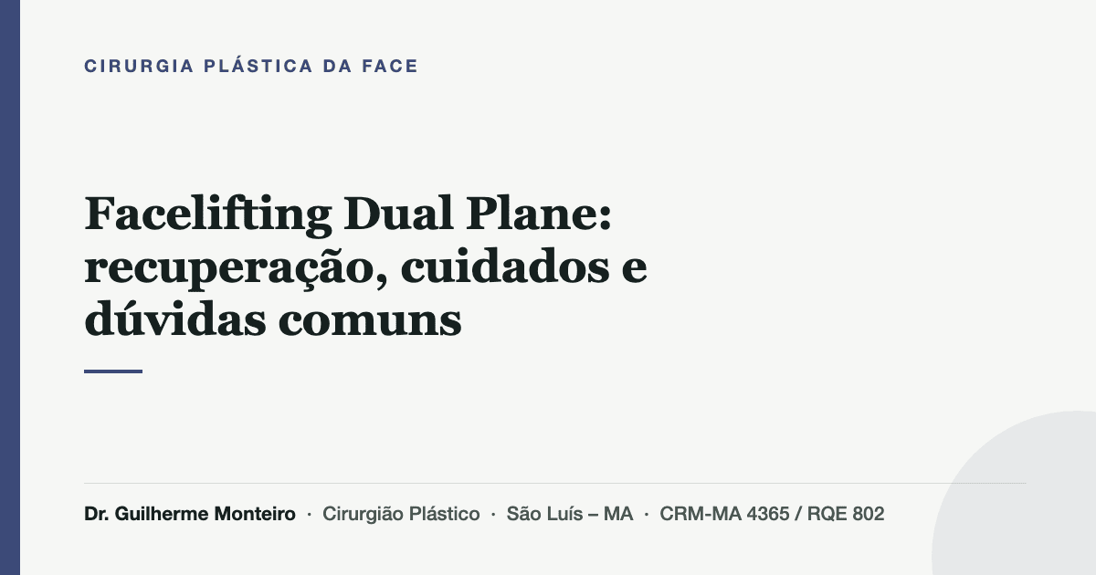Facelifting Dual Plane: recuperação, cuidados e dúvidas comuns — Dr. Guilherme Monteiro, cirurgião plástico em São Luís (MA)
