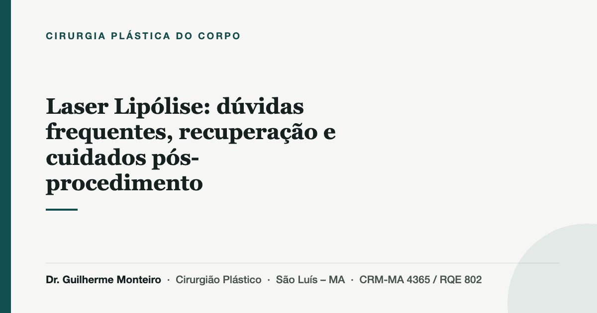 Laser Lipólise: dúvidas frequentes, recuperação e cuidados pós-procedimento — Dr. Guilherme Monteiro, cirurgião plástico em São Luís (MA)