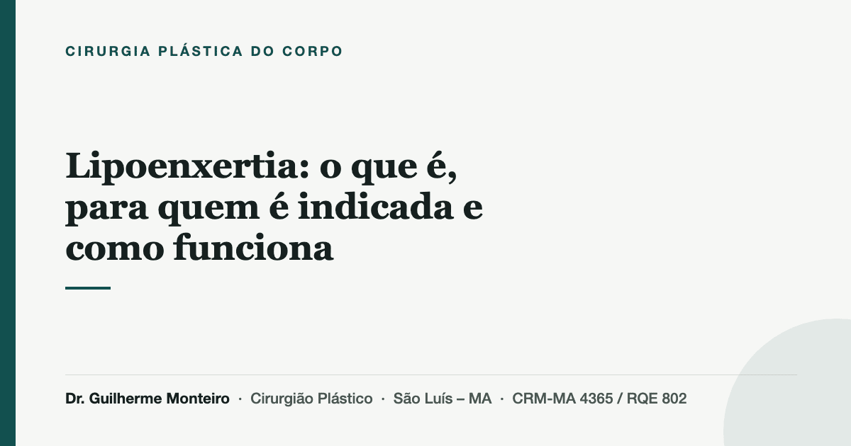 Lipoenxertia: o que é, para quem é indicada e como funciona — Dr. Guilherme Monteiro, cirurgião plástico em São Luís (MA)