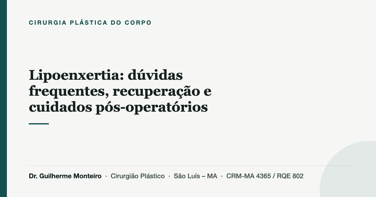 Lipoenxertia: dúvidas frequentes, recuperação e cuidados pós-operatórios — Dr. Guilherme Monteiro, cirurgião plástico em São Luís (MA)