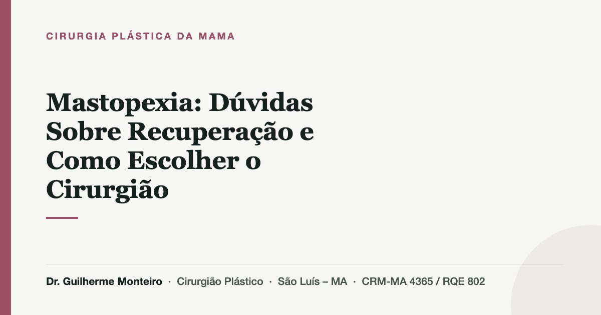Mastopexia: Dúvidas Sobre Recuperação e Como Escolher o Cirurgião — Dr. Guilherme Monteiro, cirurgião plástico em São Luís (MA)