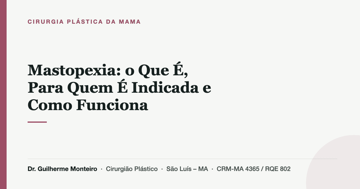 Mastopexia: o Que É, Para Quem É Indicada e Como Funciona — Dr. Guilherme Monteiro, cirurgião plástico em São Luís (MA)