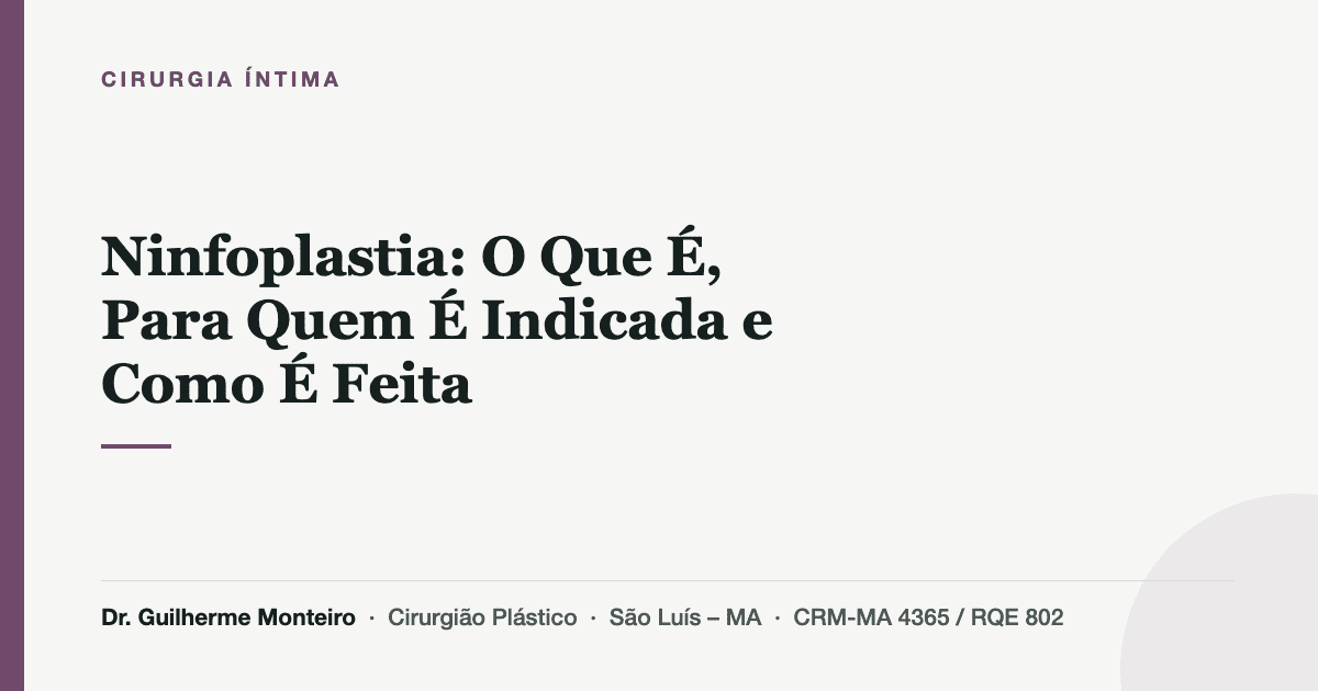 Ninfoplastia: O Que É, Para Quem É Indicada e Como É Feita — Dr. Guilherme Monteiro, cirurgião plástico em São Luís (MA)