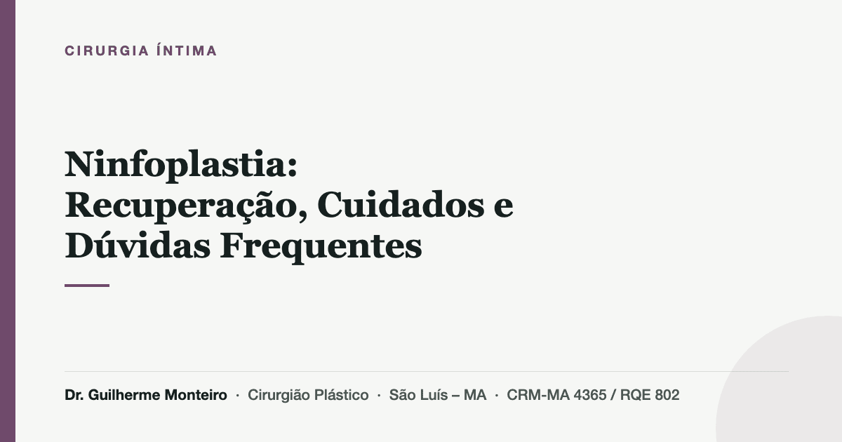 Ninfoplastia: Recuperação, Cuidados e Dúvidas Frequentes — Dr. Guilherme Monteiro, cirurgião plástico em São Luís (MA)