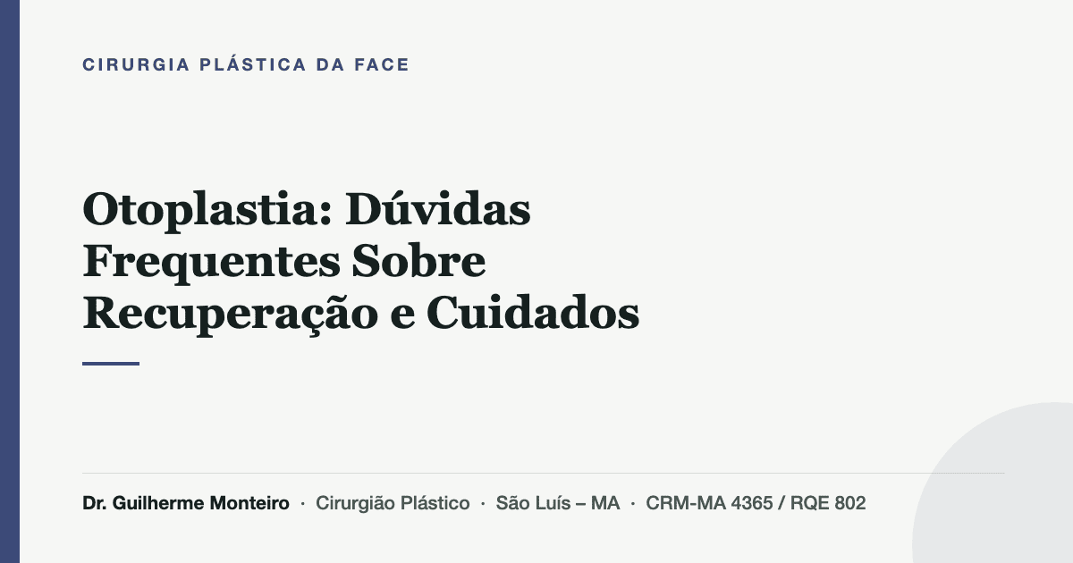 Otoplastia: Dúvidas Frequentes Sobre Recuperação e Cuidados — Dr. Guilherme Monteiro, cirurgião plástico em São Luís (MA)