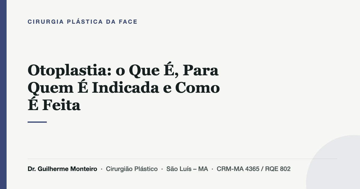 Otoplastia: o Que É, Para Quem É Indicada e Como É Feita — Dr. Guilherme Monteiro, cirurgião plástico em São Luís (MA)