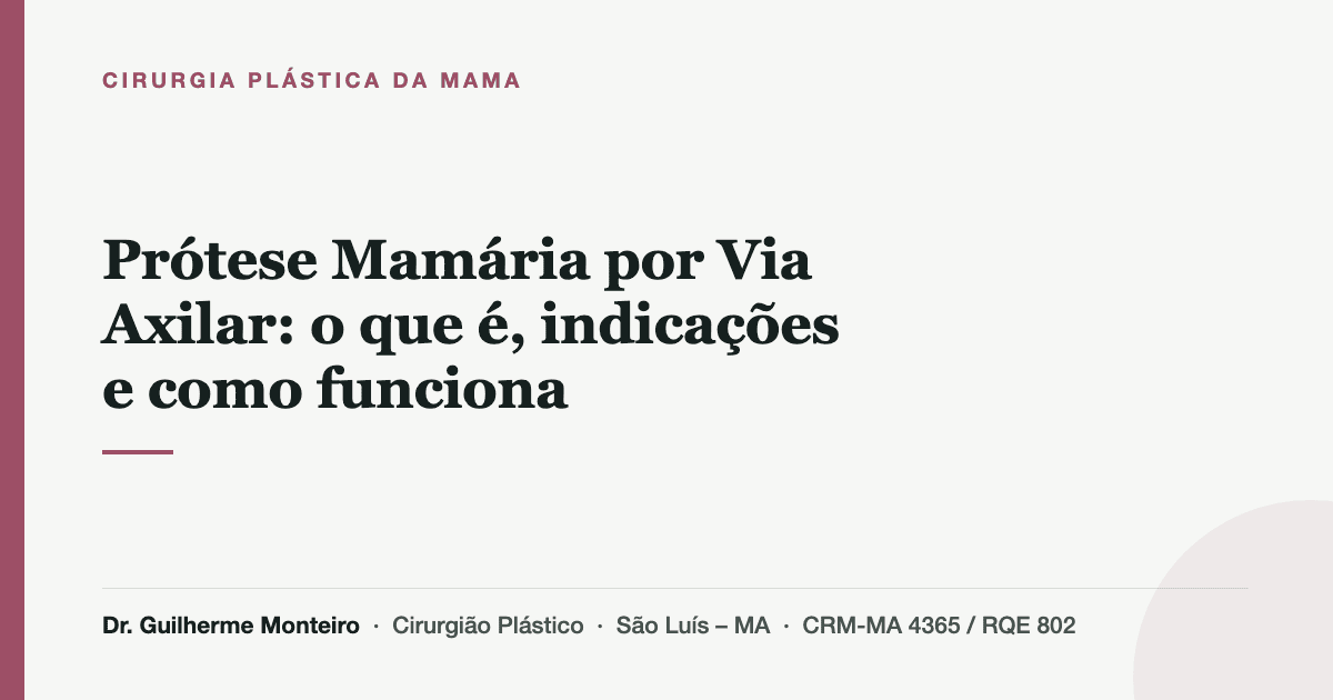 Prótese Mamária por Via Axilar: o que é, indicações e como funciona — Dr. Guilherme Monteiro, cirurgião plástico em São Luís (MA)