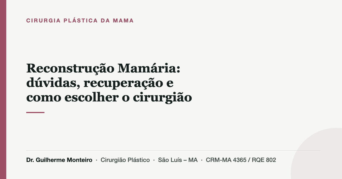 Reconstrução Mamária: dúvidas, recuperação e como escolher o cirurgião — Dr. Guilherme Monteiro, cirurgião plástico em São Luís (MA)