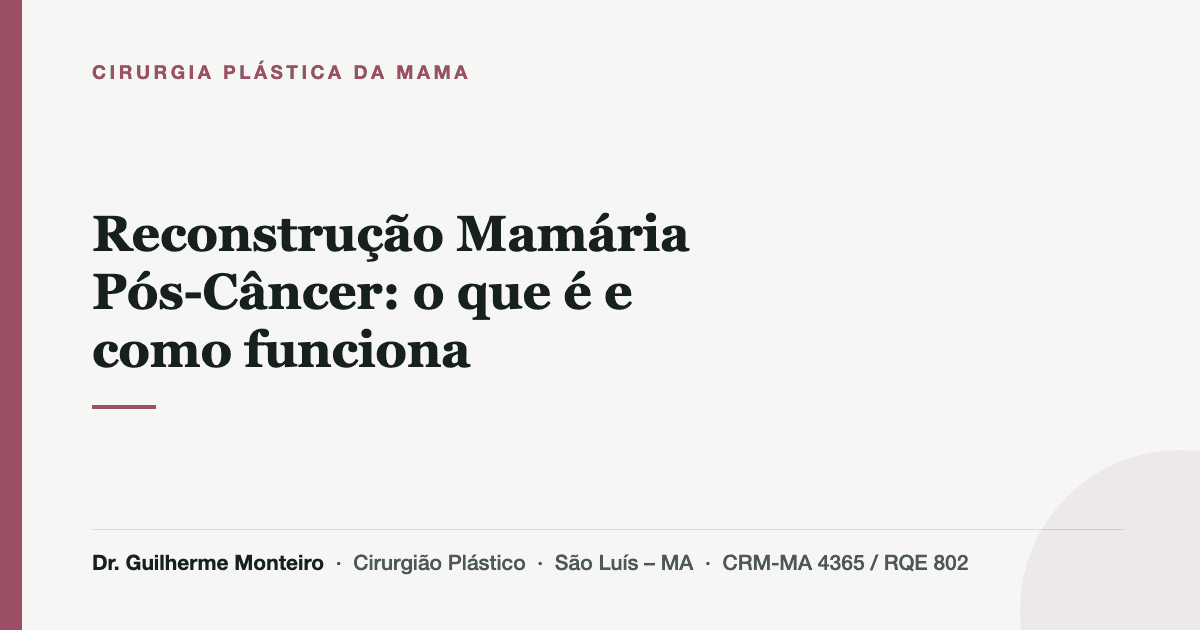 Reconstrução Mamária Pós-Câncer: o que é e como funciona — Dr. Guilherme Monteiro, cirurgião plástico em São Luís (MA)