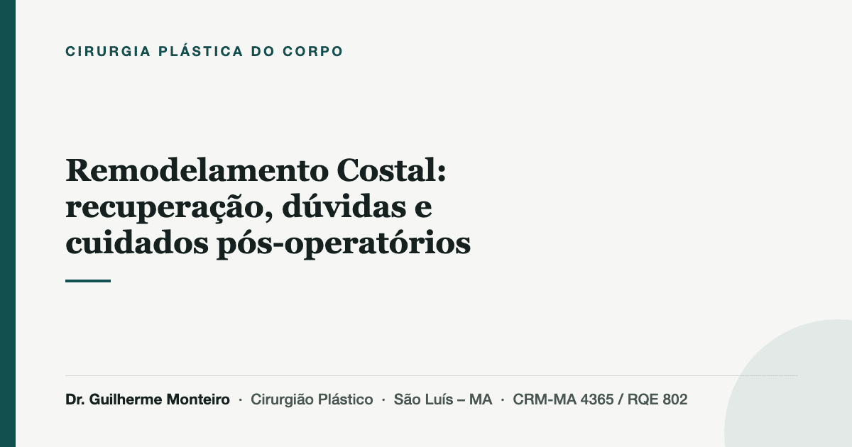 Remodelamento Costal: recuperação, dúvidas e cuidados pós-operatórios — Dr. Guilherme Monteiro, cirurgião plástico em São Luís (MA)